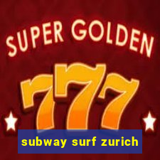 subway surf zurich